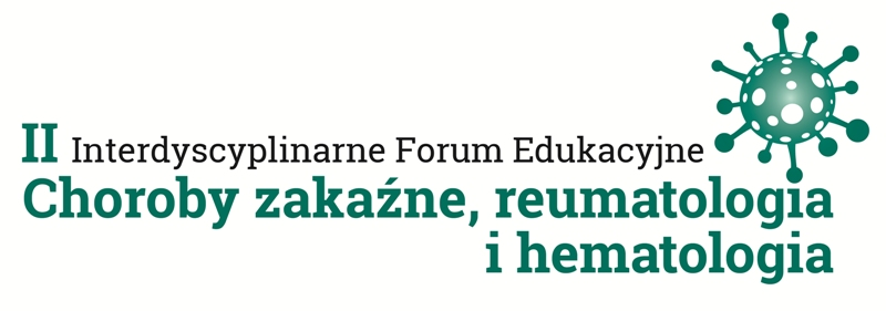 II Interdyscyplinarne Forum Edukacyjne Choroby zakaźne, reumatologia i hematologia